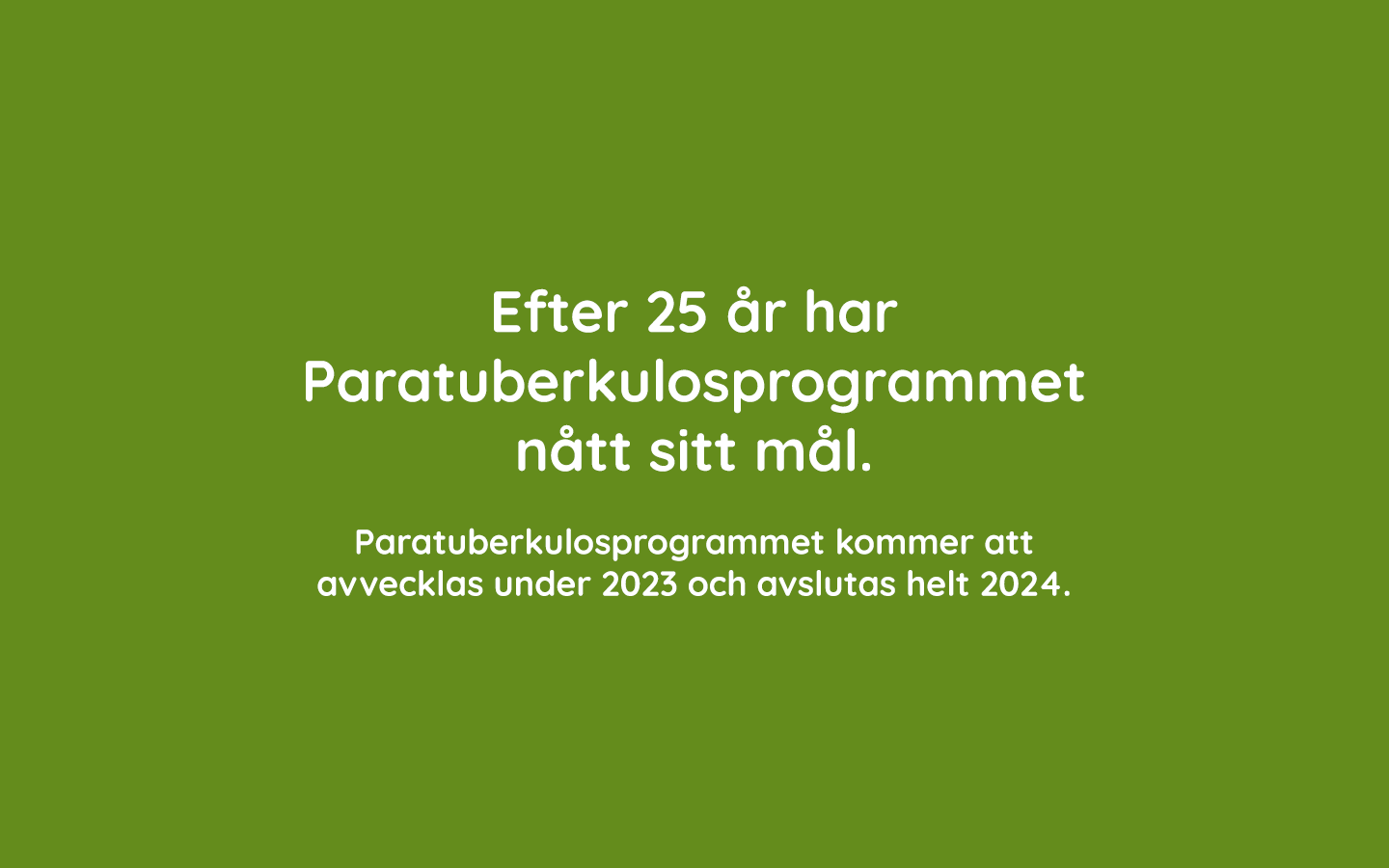 Efter 25 år har Paratuberkulosprogrammet nått sitt mål- Paratb- programmet kommer att avvecklas 2023 och avslutas helt 2024.