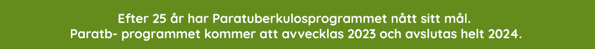 Efter 25 år har Paratuberkulosprogrammet nått sitt mål- Paratb- programmet kommer att avvecklas 2023 och avslutas helt 2024.